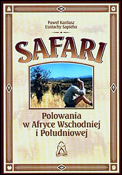 Safari. Polowania w Afryce Wschodniej i Poudniowej - Pawe Kardasz, Eustachy Sapieha